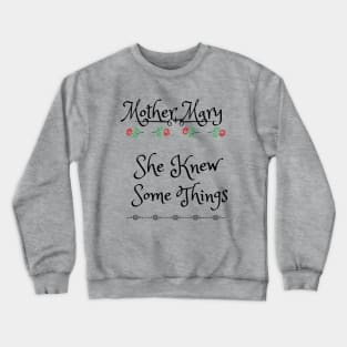 Mother Mary, She Knew Some Things 2 Crewneck Sweatshirt